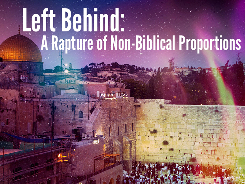 Left Behind: A Rapture of Non-Biblical Proportions – Part 1