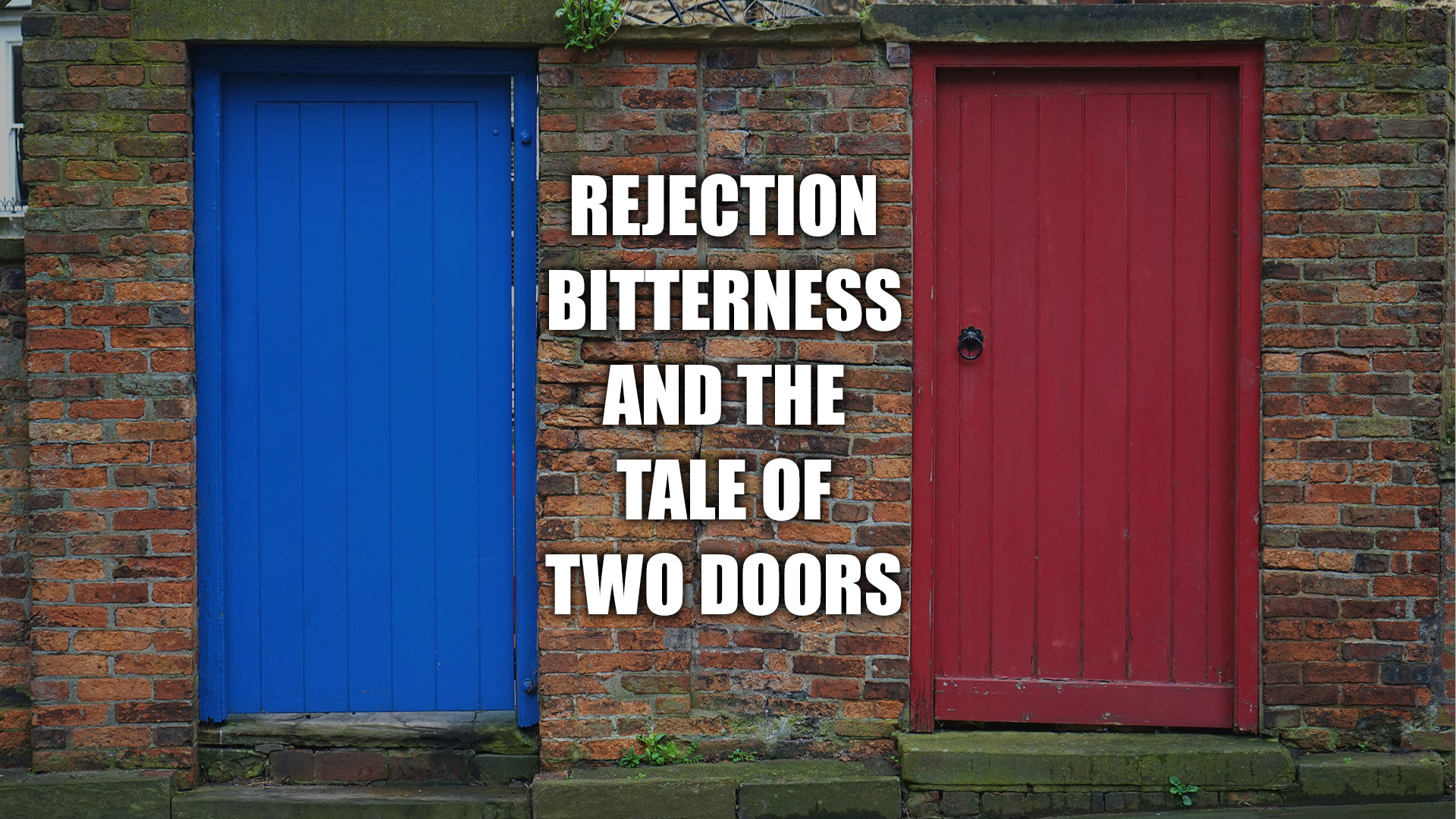 Rejection, Bitterness, and the Tale of Two Doors