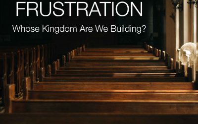 Denomination Frustration: Whose Kingdom Are We Building?