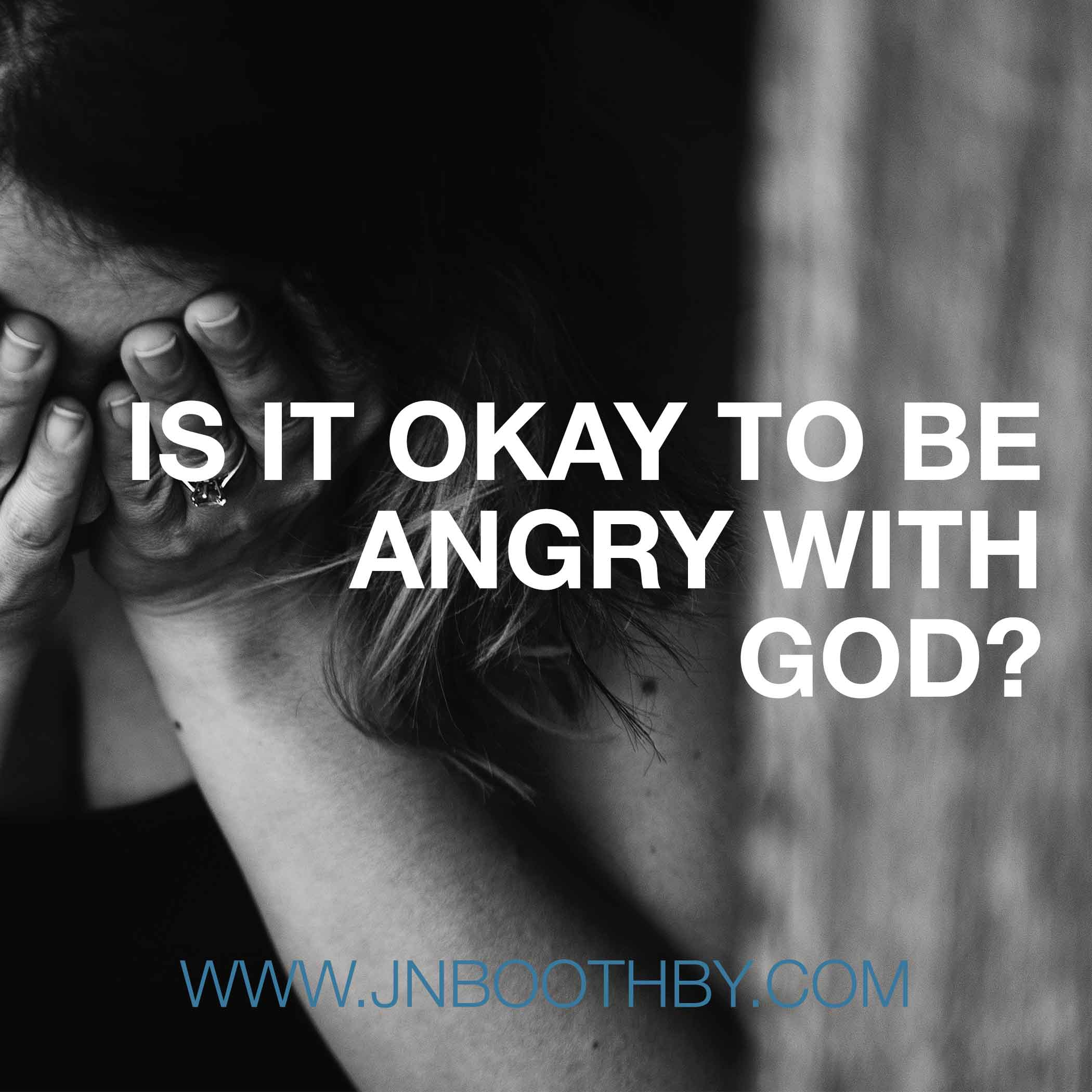 Is-It-Okay-To-Be-Angry-With-God- angry with God