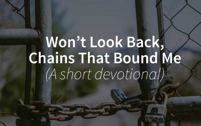 Won’t Look Back, Chains That Bound Me