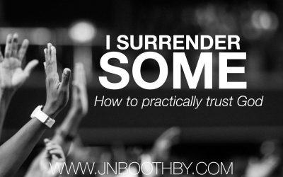 I Surrender Some: How To Practically Trust God
