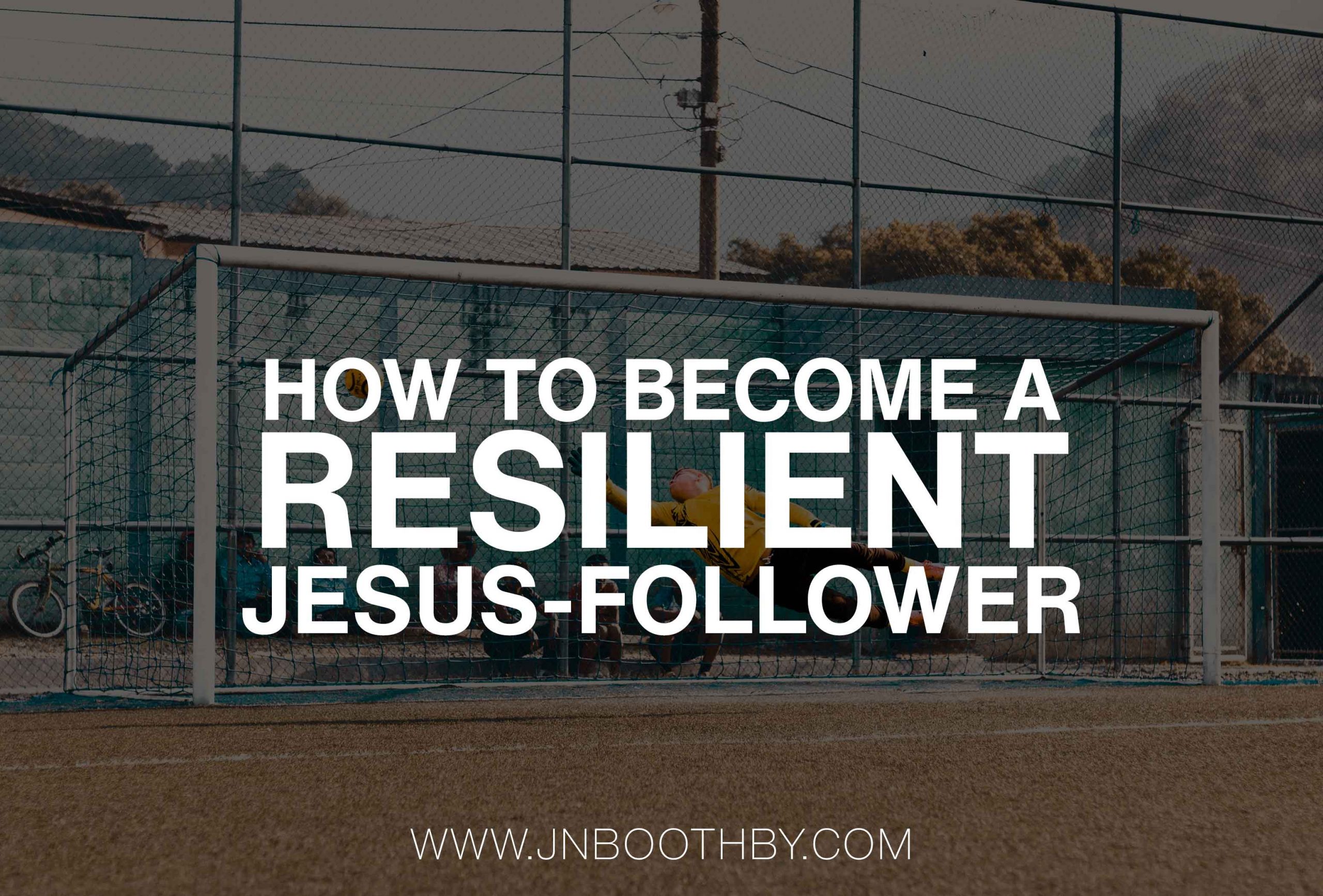 RESILIENT-JESUS-FOLLOWER resilient jesus follower