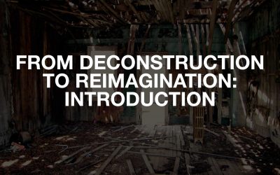 From Deconstruction To Reimagination: Introduction