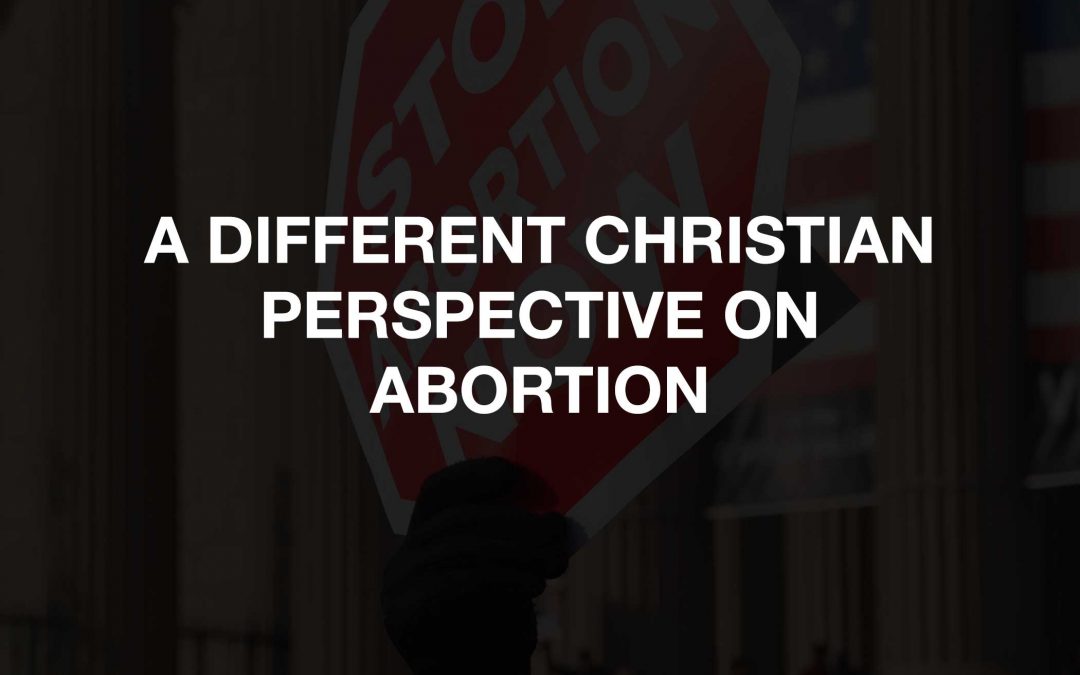 A Different Christian Perspective On Abortion