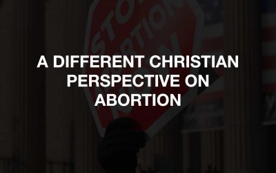 A Different Christian Perspective On Abortion